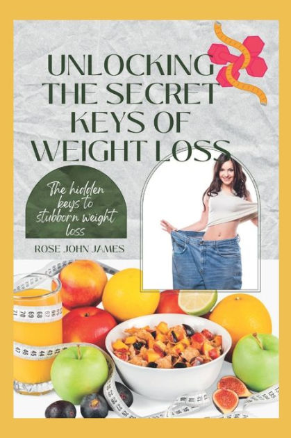 UNLOCKING THE SECRET KEYS OF WEIGHT LOSS: The Hidden Keys To Stubborn ...