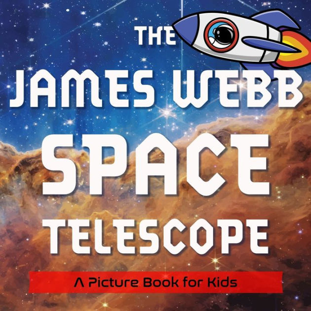 The James b Space Telescope A Picture Book for Kids by Keith