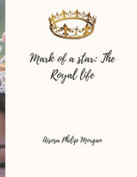 Title: Mark of a star: The royal life book 1, Author: Charlie Philips