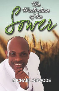 Title: The Frustration of the Sower, Author: Michael Ohwode