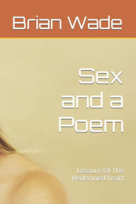 Title: Sex and a Poem: Lessons Of The Redeemed heart, Author: Metele Cote