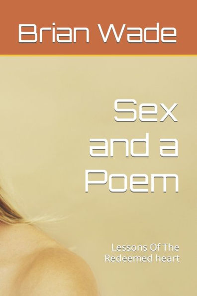 Sex and a Poem: Lessons Of The Redeemed heart