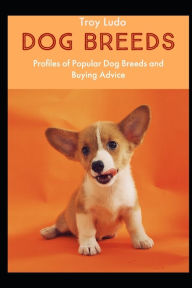 Title: Dog Breeds: Profiles of Popular Dog Breeds and Buying Advice, Author: Troy Ludo