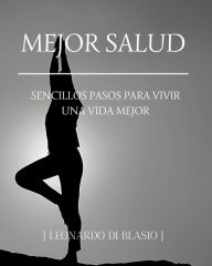 Title: Mejor salud: Sencillos pasos para vivir una vida mejor, Author: Leonardo Di Blasio