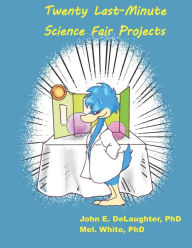 Title: Twenty Last-Minute Science Fair Experiments, Author: Mel. White PhD