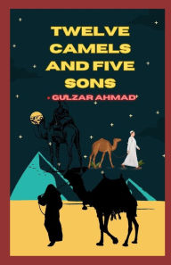 Title: Twelve Camels and Five Sons, Author: Gulzar Ahmad