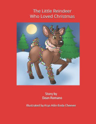 Title: The Little Reindeer Who Loved Christmas: Story by Dean Romano, Author: Dean Romano