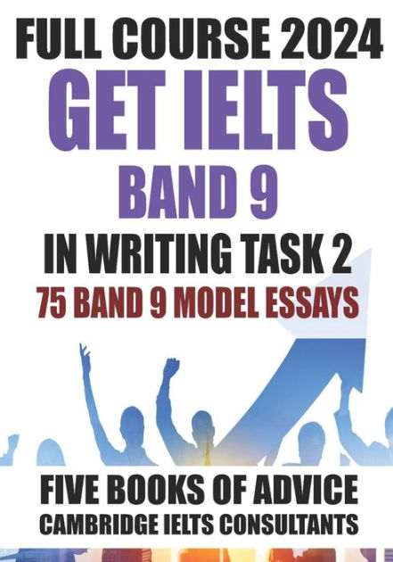 Get Ielts Band Our Full Course Of Books With Model Essays Ielts Writing Practice