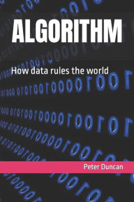 Title: ALGORITHM: How data rules the world, Author: Peter Duncan