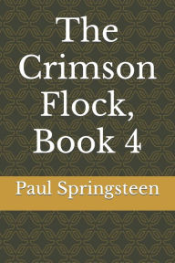 Title: The Crimson Flock, Book 4, Author: Paul Lee Springsteen