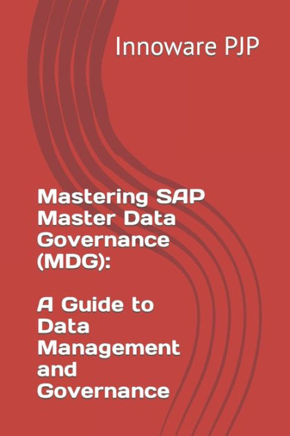 Mastering Sap Master Data Governance Mdg A Guide To Data Management And Governance By 7520