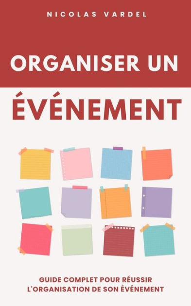 Organiser Un événement Guide Complet Pour Réussir Lorganisation De Son événement By Nicolas 2187