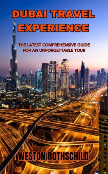 DUBAI TRAVEL EXPERIENCE: THE LATEST COMPREHENSIVE GUIDE FOR AN UNFORGETTABLE TOUR