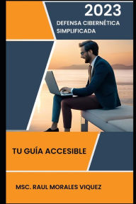 Title: Defensa Cibernética Simplificada: Tu Guía Accesible, Author: Raul Morales