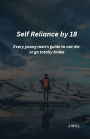 Self Reliance by 18 Every young man's guide to not die or go totally broke