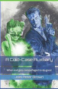 Title: A Cold-Case Auxiliary: When evil gets camouflaged to do good, Author: Joel Brown