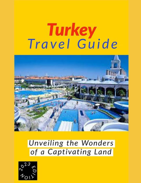 turkey travel guide: Unveiling the Wonders of a Captivating Land by James v. Jones, Paperback 