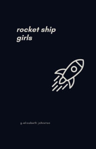 Title: rocket ship girls, Author: Elizabeth Johnston