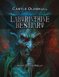 Title: CASTLE OLDSKULL - Labyrinthine Bestiary, Author: Kent David Kelly