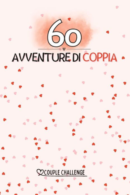 60 AVVENTURE DI COPPIA: 60 avventure da fare in coppia con il proprio  partner. by Daniele Di Pasquale, Paperback