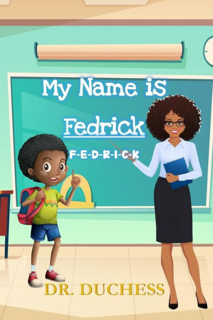 My Name Is Fedrick F E D R I C K By Duchess Paperback Barnes And Noble®