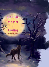 Title: Beautiful Tragedy of Destiny, This Feral Heart, Author: Destiny Soria