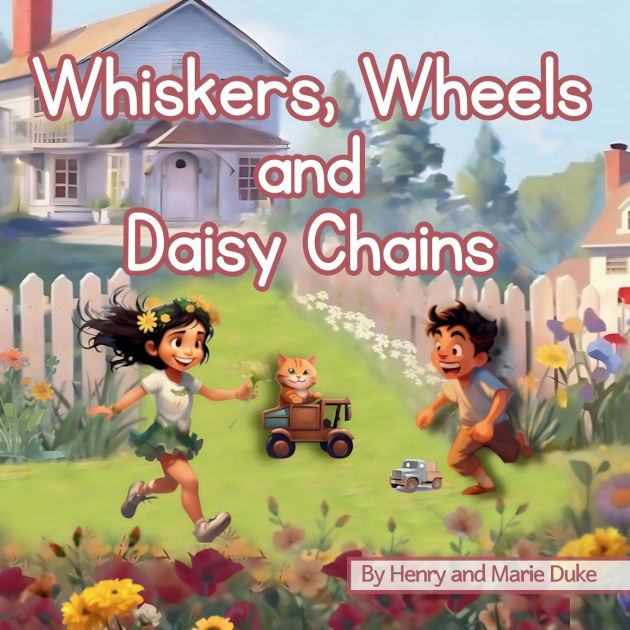 Whiskers' Wheels and Daisy Chains A Story about Friendship by Marie A
