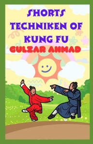 Title: SHORTS TECHNIKEN 0F KUNG FU, Author: Gulzar Ahmad