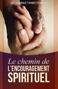 Title: Le Chemin de L'encouragement Spirituel, Author: Zacharias Tanee Fomum