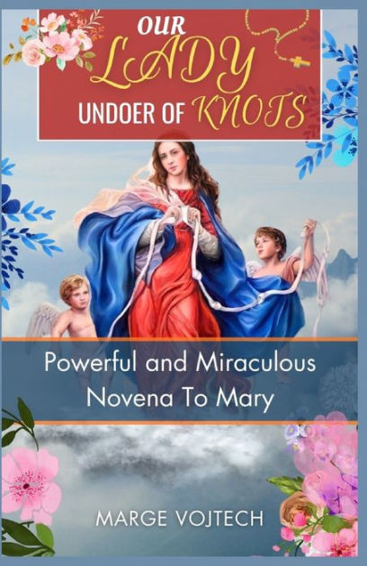 Our Lady Undoer Of Knots Powerful And Miraculous Novena To Mary By