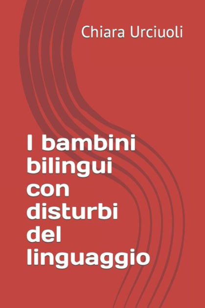 I Bambini Bilingui Con Disturbi Del Linguaggio By Chiara Urciuoli Paperback Barnes And Noble® 5792