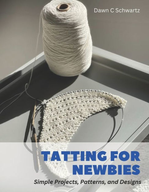 Art of Tatting for Beginners: A step by step guide to making your own  tatting design (Paperback)