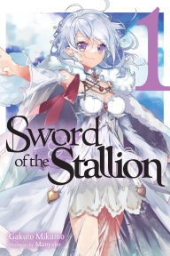 Title: Sword of the Stallion, Vol. 1 (light novel), Author: Gakuto Mikumo
