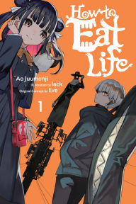 Title: How to Eat Life, Vol. 1, Author: Ao Juumonji