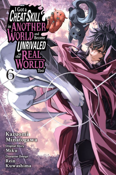 I Got a Cheat Skill in Another World and Became Unrivaled in the Real World, Too, Vol. 6 (manga)