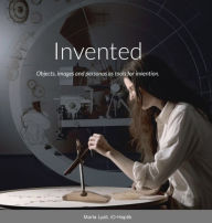 Title: INVENTED: Objects, images and personas as tools for invention., Author: Marta Lyall