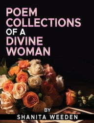 Title: Poem Collections of A Divine Woman, Author: Shanita Weeden