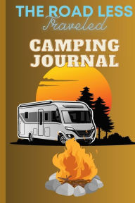 Title: The Road Less Traveled Camping Journal and Log Book, Author: M Gelbke