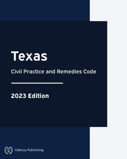 Texas Civil Practice and Remedies Code 2023 Edition Texas Codes by