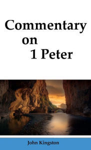 Title: Commentary on 1 Peter, Author: John Kingston