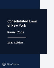 Title: Consolidated Laws of New York Penal Code 2023 Edition, Author: New York Government