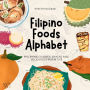 Filipino Foods Alphabet: Philippine Cuisines, Street Snacks, Fruits and Delicacies from A to Z