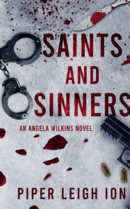 Title: Saints and Sinners: An Angela Wilkins Novel, Author: Piper Leigh Ion