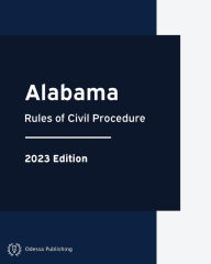 Title: Alabama Rules of Civil Procedure 2023 Edition: Alabama Rules of Court, Author: Alabama Government