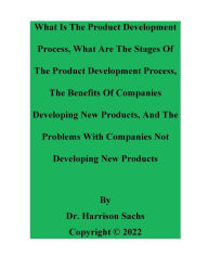 Title: What Is The Product Development Process And What Are The Stages Of The Product Development Process, Author: Dr. Harrison Sachs