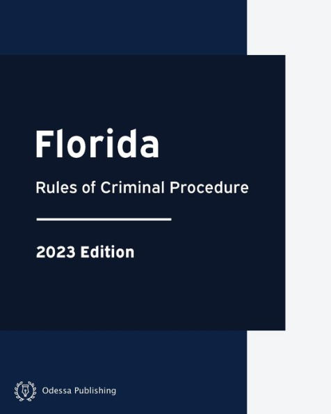 Florida Rules of Criminal Procedure 2023 Edition: Florida Rules of Court