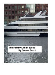 Title: The Family Life of Spies: Is Blood Thicker than Marriage?, Author: Donna Burch