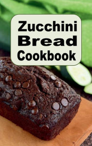 Title: Zucchini Bread Cookbook, Author: Katy Lyons