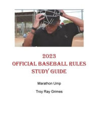 Title: 2023 - Official Baseball Rules - Study Guide: Marathon Ump, Author: Troy Ray Grimes