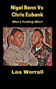 Title: Nigel Benn Vs Chris Eubank: Who's Fooling Who?, Author: Lea Worrall